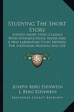 portada studying the short story: sixteen short story classics with introductions, notes and a new laboratory study method for individual reading and us (in English)