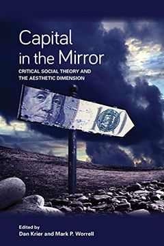portada Capital in the Mirror: Critical Social Theory and the Aesthetic Dimension (Suny Series in new Political Science) (en Inglés)