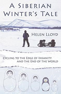 portada A Siberian Winter's Tale - Cycling to the Edge of Insanity and the end of the World (en Inglés)