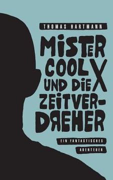 portada Mister Cool X und die Zeitverdreher: Ein fantastisches Abenteuer (en Alemán)