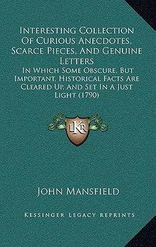 portada interesting collection of curious anecdotes, scarce pieces, and genuine letters: in which some obscure, but important, historical facts are cleared up (en Inglés)