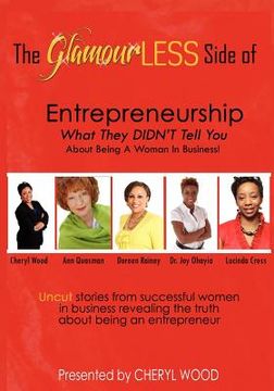 portada the glamourless side of entrepreneurship - what they didn't tell you about being a woman in business! (en Inglés)