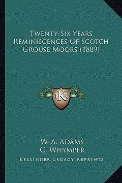 portada twenty-six years reminiscences of scotch grouse moors (1889) (in English)