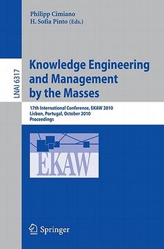 portada knowledge engineering and management by the masses: 17th international conference, ekaw 2010 lisbon, portugal, october 11-15, 2010 proceedings (en Inglés)