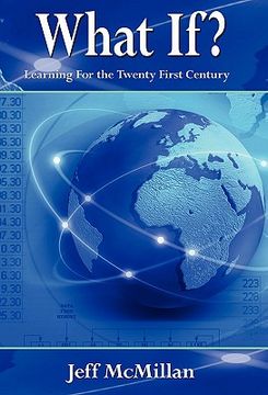 portada what if ?; learning for the twenty first century (en Inglés)