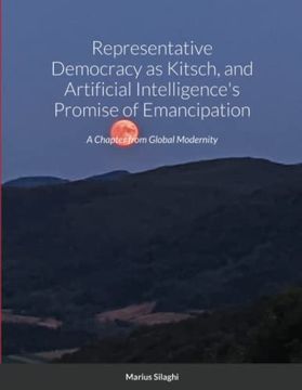 portada Representative Democracy as Kitsch, and Artificial Intelligence'S Promise of Emancipation: A Chapter From Global Modernity 
