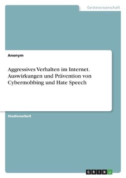 portada Aggressives Verhalten im Internet. Auswirkungen und Prävention von Cybermobbing und Hate Speech (en Alemán)