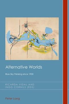 portada Alternative Worlds: Blue-Sky Thinking since 1900 (in English)
