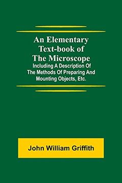portada An Elementary Text-Book of the Microscope; Including a Description of the Methods of Preparing and Mounting Objects, Etc. 