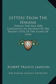 portada letters from the havana: during the year 1820, containing an account of the present state of the island of cuba (en Inglés)