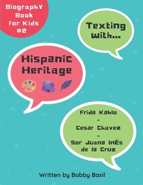portada Texting with Hispanic Heritage: Frida Kahlo, Cesar Chavez, and Sor Juana Inés de la Cruz Biography Book for Kids (in English)