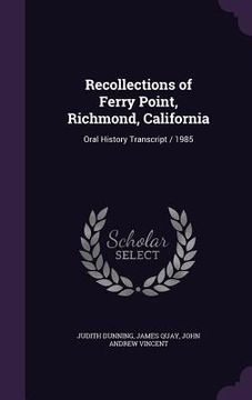 portada Recollections of Ferry Point, Richmond, California: Oral History Transcript / 1985 (en Inglés)