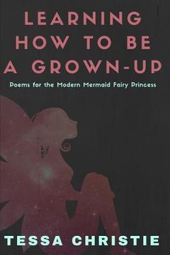 portada Learning How to Be a Grown-Up: Poems for the Modern Mermaid Fairy Princess