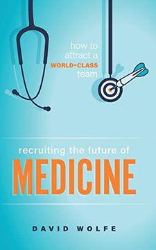 portada Recruiting the Future of Medicine: How to Attract a World-Class Team (en Inglés)
