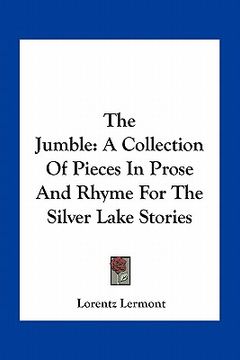 portada the jumble: a collection of pieces in prose and rhyme for the silver lake stories (en Inglés)