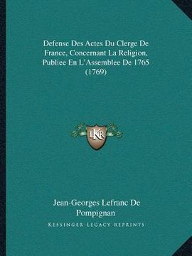 portada Defense Des Actes Du Clerge De France, Concernant La Religion, Publiee En L'Assemblee De 1765 (1769) (in French)