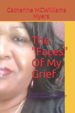 portada The Faces of My Grief: Oh Death, Where Is Thy Sting? Oh Grave, Where Is Thy Victory (en Inglés)