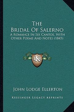 portada the bridal of salerno: a romance in six cantos, with other poems and notes (1845) (in English)