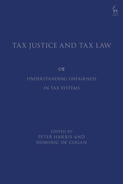 portada Tax Justice and Tax Law: Understanding Unfairness in Tax Systems (in English)