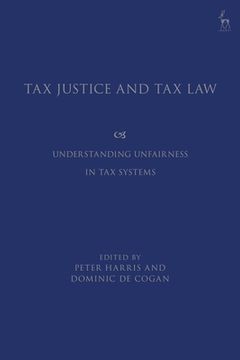 portada Tax Justice and Tax Law: Understanding Unfairness in Tax Systems (en Inglés)