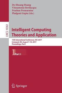portada Intelligent Computing Theories and Application: 13th International Conference, ICIC 2017, Liverpool, Uk, August 7-10, 2017, Proceedings, Part I (en Inglés)