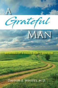 portada A Grateful Man: Memoirs of a Small Town Doctor (en Inglés)