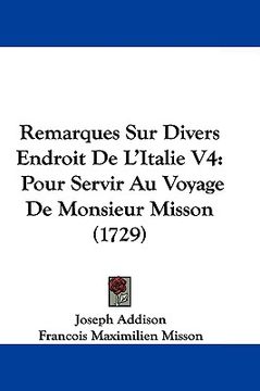 portada remarques sur divers endroit de l'italie v4: pour servir au voyage de monsieur misson (1729) (in English)