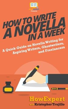 portada How to Write a Novella in a Week: A Quick Guide on Novella Writing for Aspiring Writers, Ghostwriters, and Freelancers (en Inglés)