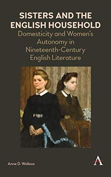 portada Sisters and the English Household: Domesticity and Women's Autonomy in Nineteenth-Century English Literature (Anthem Nineteenth-Century Series) (en Inglés)