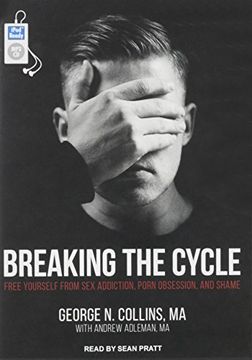 portada Breaking the Cycle: Free Yourself From sex Addiction, Porn Obsession, and Shame 