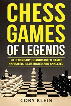 portada Chess Games of Legends: 20 Legendary Grandmaster Games Narrated, Illustrated, and Analyzed (Paperback) (en Inglés)