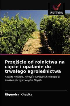 portada Przejście od rolnictwa na cięcie i opalanie do trwalego agroleśnictwa (in Polaco)