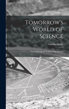 portada Tomorrow's World of Science; the Challenge of Today's Experiments (en Inglés)