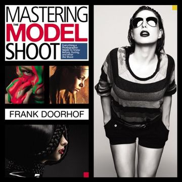 portada Mastering the Model Shoot: Everything a Photographer Needs to Know Before, During, and After the Shoot (Voices That Matter)