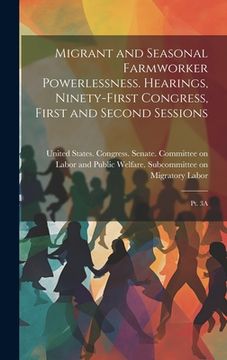 portada Migrant and Seasonal Farmworker Powerlessness. Hearings, Ninety-first Congress, First and Second Sessions: Pt. 3A (en Inglés)
