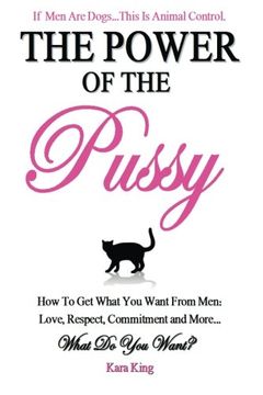 portada The Power of the Pussy: Get What you Want From Men: Love, Respect, Commitment and More! (in English)
