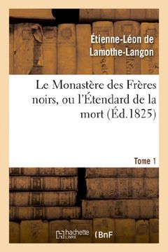 portada Le Monastere Des Freres Noirs, Ou L'Etendard de La Mort. 2e Edition. Tome 1 (Litterature) (French Edition)