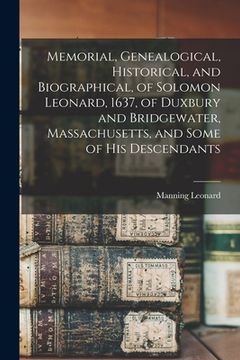 portada Memorial, Genealogical, Historical, and Biographical, of Solomon Leonard, 1637, of Duxbury and Bridgewater, Massachusetts, and Some of his Descendants (en Inglés)