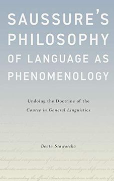 portada Saussure's Philosophy of Language as Phenomenology: Undoing the Doctrine of the Course in General Linguistics (en Inglés)