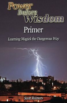 portada Power Before Wisdom Primer: Learning Magick the Dangerous Way: Volume 1 (The Power Before Wisdom Training Series)