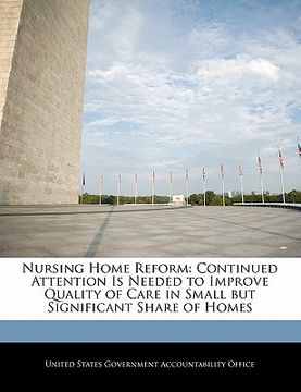 portada nursing home reform: continued attention is needed to improve quality of care in small but significant share of homes