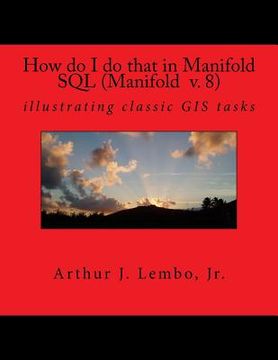 portada How do I do that in Spatial SQL (Manifold 8): illustrating classic GIS tasks (en Inglés)