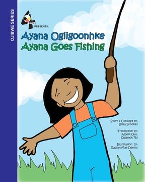 portada Ayana Goes Fishing: Ayana Ogiigoonhke (en Ojibwe, Ojibwa)