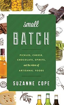 portada Small Batch: Pickles, Cheese, Chocolate, Spirits, and the Return of Artisanal Foods (Rowman & Littlefield Studies in Food and Gastronomy) (libro en Inglés)