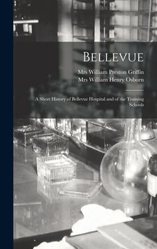 portada Bellevue: a Short History of Bellevue Hospital and of the Training Schools (en Inglés)