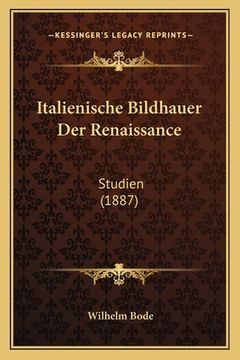 portada Italienische Bildhauer Der Renaissance: Studien (1887) (en Alemán)
