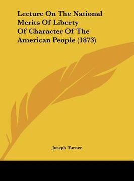 portada lecture on the national merits of liberty of character of the american people (1873) (in English)