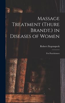 portada Massage Treatment (Thure Brandt.) in Diseases of Women: For Practitioners (en Inglés)
