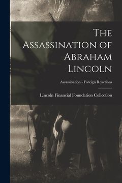 portada The Assassination of Abraham Lincoln; Assassination - Foreign Reactions (en Inglés)