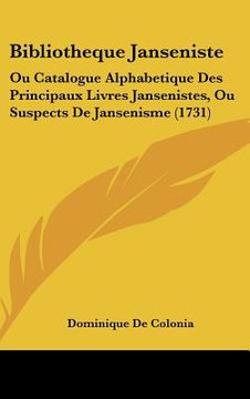 portada bibliotheque janseniste: ou catalogue alphabetique des principaux livres jansenistes, ou suspects de jansenisme (1731) (in English)